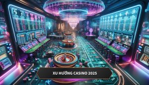 Xu Hướng Casino 2025