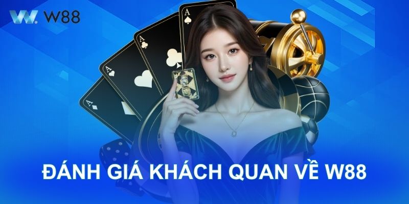 Đánh Giá Khách Quan W88 – Nhà Cái Uy Tín, Chất Lượng Châu Á